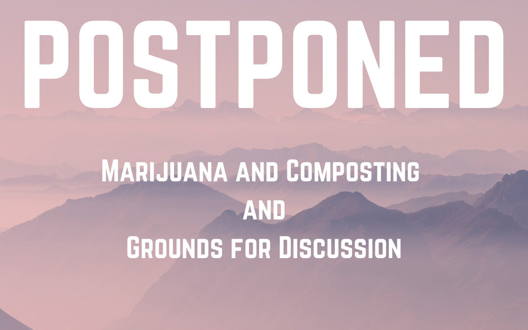 Graphic announcing "Postponed: Marijuana and Composting"